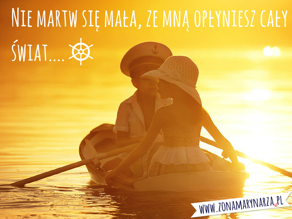 Nie martw się mała, ze mną opłyniesz